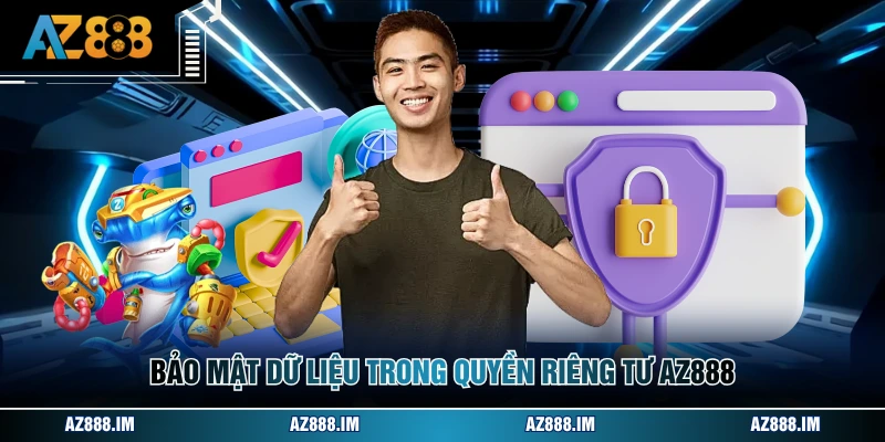 Quyền Riêng Tư AZ888 Bảo mật dữ liệu trong quyền riêng tư AZ888