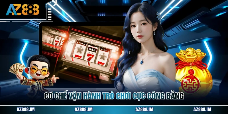 Game Nổ Hũ Đổi Thưởng - Thế Giới Giải Trí Tại AZ888 Cơ chế vận hành trò chơi cực công bằng