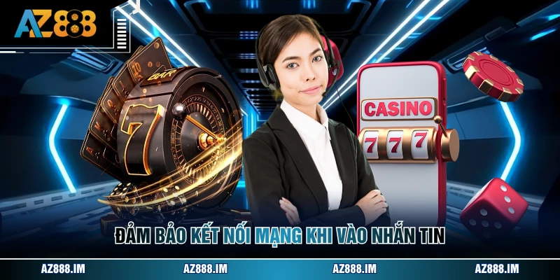 Liên Hệ AZ888 Đảm bảo kết nối mạng khi vào nhắn tin