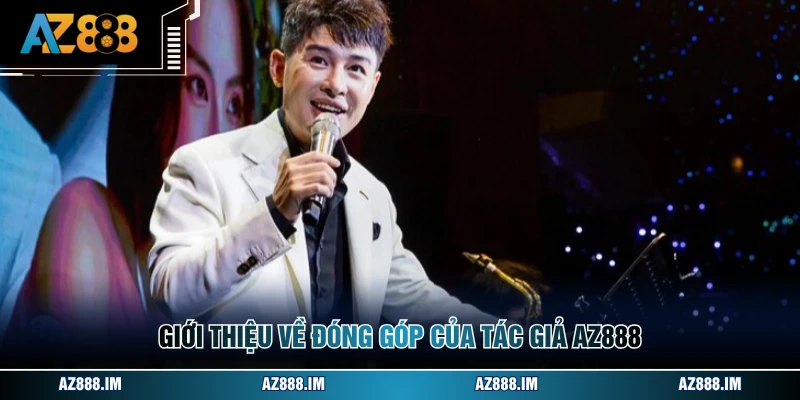 Tác Giả AZ888 Giới thiệu về đóng góp của tác giả AZ888