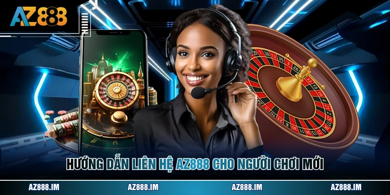 Liên Hệ AZ888 Hướng dẫn liên hệ AZ888 cho người chơi mới