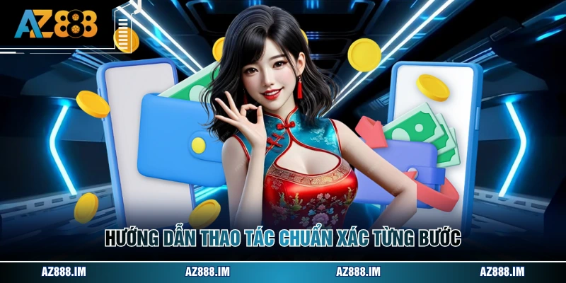 Rút Tiền AZ888 Hướng dẫn thao tác chuẩn xác từng bước
