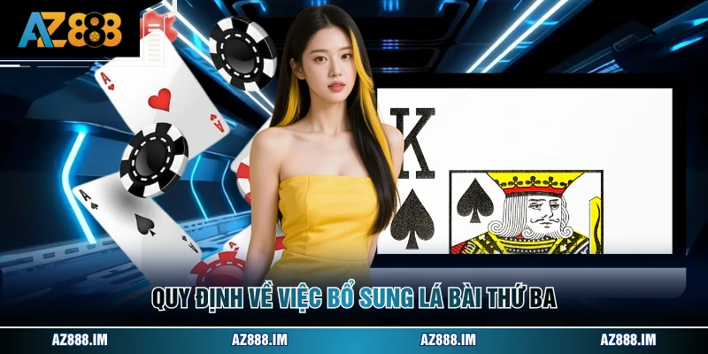 Luật Chơi Baccarat - Cẩm Nang Chi Tiết Cho Thành Viên Quy định về việc bổ sung lá bài thứ ba