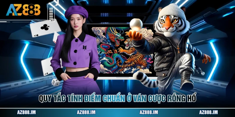 Cách Chơi Rồng Hổ Online - Đánh Chi Tiết A - Z Cho Newbies Quy tắc tính điểm chuẩn ở ván cược rồng hổ