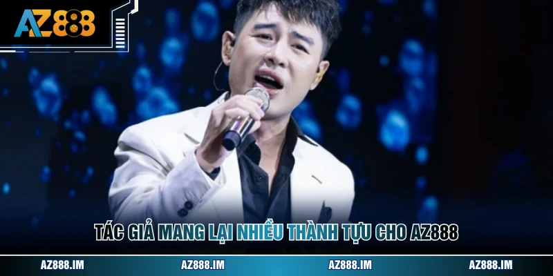 Tác Giả AZ888 Tác giả mang lại nhiều thành tựu cho AZ888