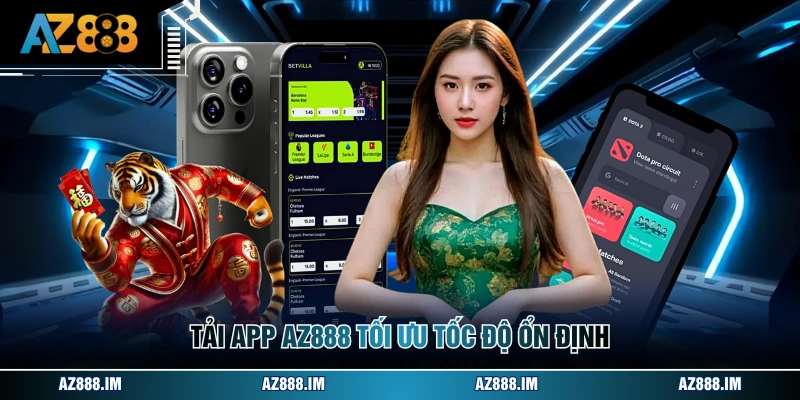 Tải App AZ888 Tải app AZ888 tối ưu tốc độ ổn định