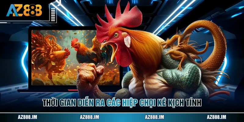 Đá Gà Cựa Sắt - Tổng Quan Luật Lệ Và Các Dòng Chiến Kê Thời gian diễn ra các hiệp chọi kê kịch tính
