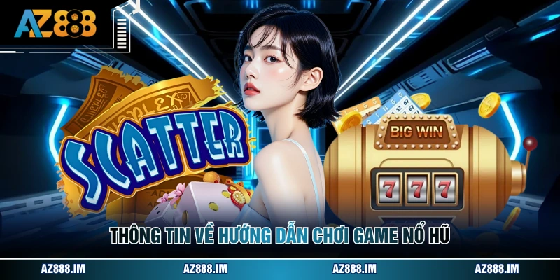 Hướng Dẫn Chơi Game Nổ Hũ - Quy Trình Cá Cược Chi Tiết Thông tin về hướng dẫn chơi game nổ hũ
