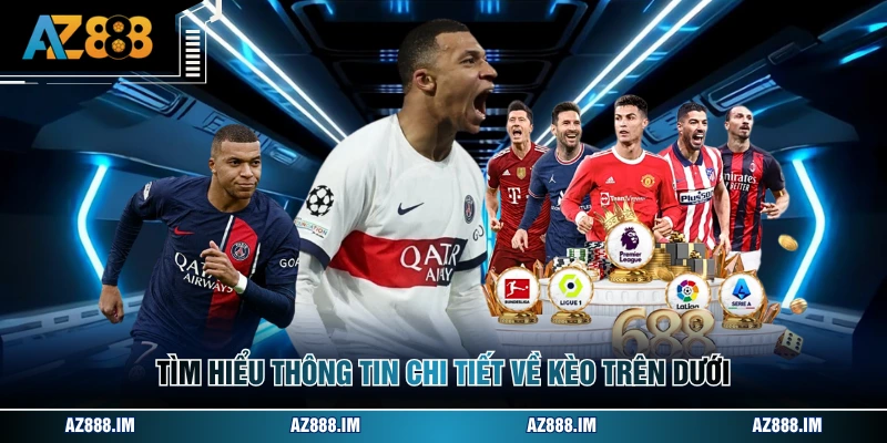 Kèo Trên Dưới - Cách Đọc Chuẩn Xác Tại Nhà Cái AZ888 Tìm hiểu thông tin chi tiết về kèo trên dưới