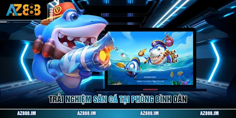 Bắn Cá Rồng Đổi Thưởng - Săn Ngư Nhận Quà Cực Khủng Trải nghiệm săn cá tại phòng bình dân