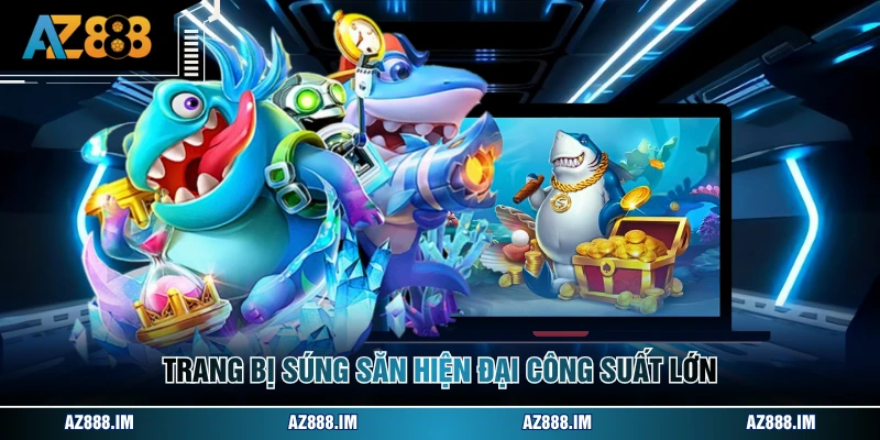 Bắn Cá H5 - Tựa Game Đổi Thưởng Cực Uy Tín Tại AZ888 Trang bị súng săn hiện đại công suất lớn