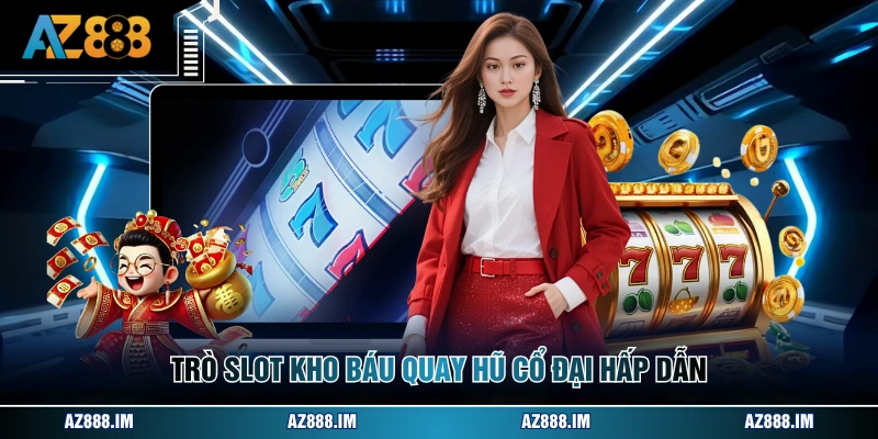 Game Nổ Hũ Đổi Thưởng - Thế Giới Giải Trí Tại AZ888 Trò slot kho báu quay hũ cổ đại hấp dẫn
