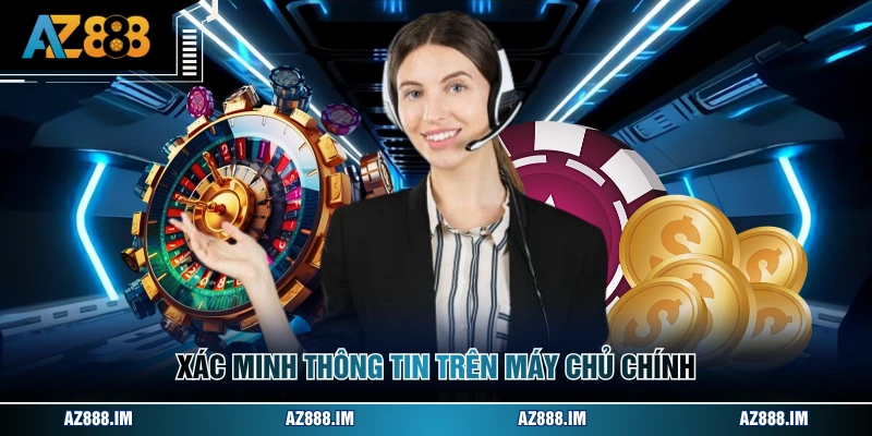 Liên Hệ AZ888 Xác minh thông tin trên máy chủ chính